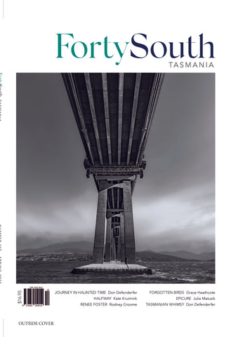 Forty South Tasmania Issue 110, Spring 2023