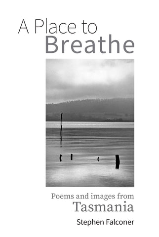 A Place to Breathe: Poems and images from Tasmania by Stephen Falconer | PB