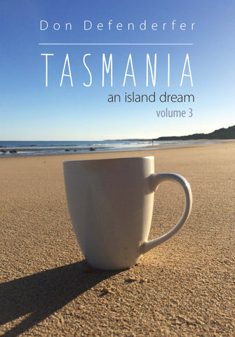 TASMANIA an island dream, volume 3 | Don Defenderfer