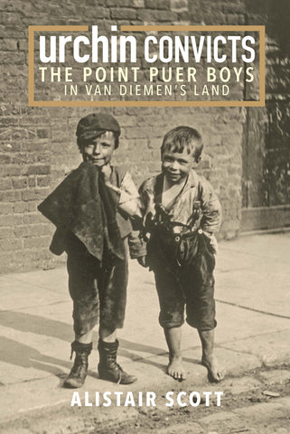 Urchin Convicts: The Point Puer Boys in Van Diemen's Land by Alistair Scott | PB
