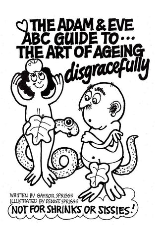 The Adam & Eve ABC Guide to the Art of Ageing…disgracefully by Gaynor Spriggs | Paperback