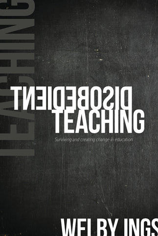 Disobedient Teaching: Surviving & creating change in education by Welby Ings | PB