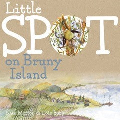 Little Spot on Bruny Island written by Kate Morton, illustrated by Lois Bury | PB