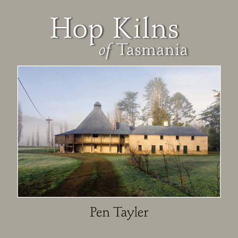 Hop Kilns of Tasmania - Text and Photography by Pen Tayler | Hardback
