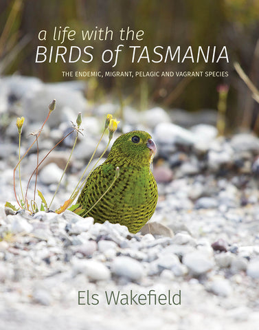A Life with the Birds of Tasmania by Els Wakefield | HB