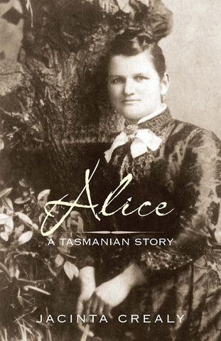 Alice: A Tasmanian Story by Jacinta Crealy | PB