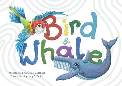 Bird & Whale | Written by Carmelina Bocchino, Illustrated by Lucy C. Smith | HB