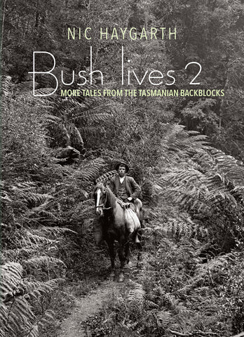 Bush Lives 2: More tales from the Tasmanian Backblocks by Nic Haygarth | PB