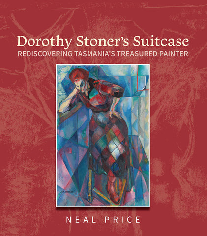 Dorothy Stoner’s Suitcase – Rediscovering Tasmania’s Treasured Painter by Neal Price | HB