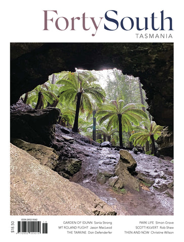 Forty South Tasmania Issue 118, Spring 2025