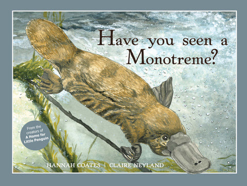 Have you seen a Monotreme? from Hannah Coates and Claire Neyland | HB