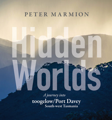 Hidden Worlds: A Journey into toogelow/Port Davey, South-west Tasmania by Peter Marmion | HB with dust jacket