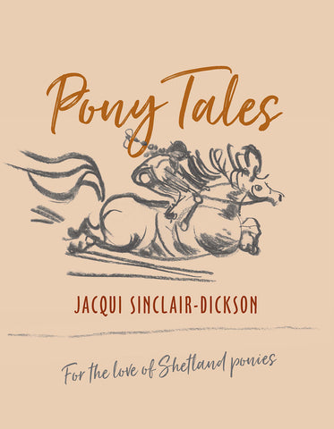 Pony Tales - for the love of Shetland ponies written & illustrated by Jacqui Sinclair-Dickson