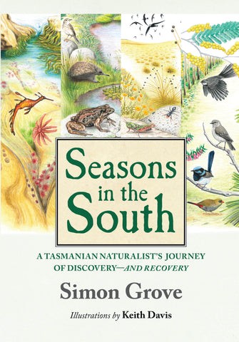 Seasons in the South: A Tasmanian Naturalist's Journey of Discovery - and Recovery by Simon Grove | PB