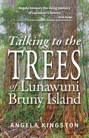 Talking to the trees of Lunawuni / Bruny Island by Angela Kingston | PB