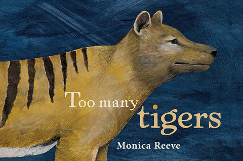 Too Many Tigers written & illustrated by Monica Reeve | HB