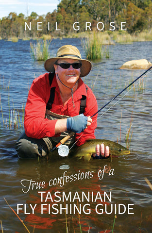 True Confessions of a Tasmanian Fly Fishing Guide by Neil Grose | PB