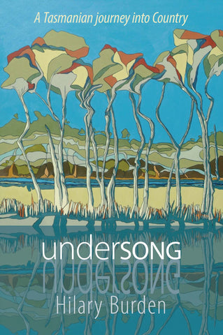 Undersong: A Tasmanian journey into Country by Hilary Burden | PB