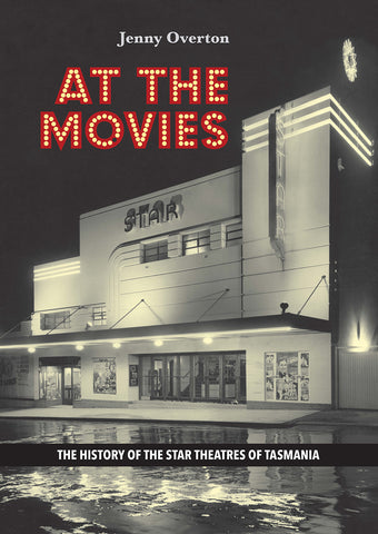 At the Movies: The history of the Star Theatres of Tasmania by Jenny Overton | HB