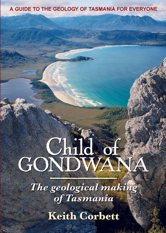 Child of Gondwana: The geological making of Tasmania by Keith Corbett | HB