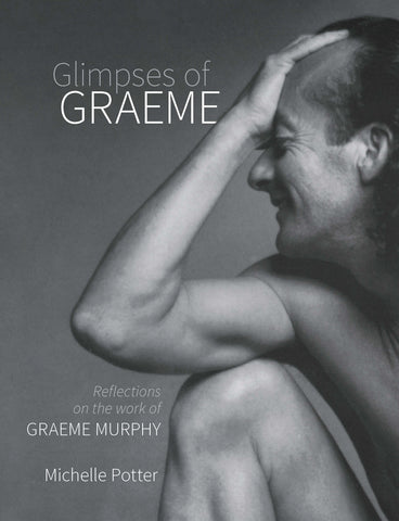 Glimpses of Graeme: Reflections on the work of Graeme Murphy by Michelle Potter | PB