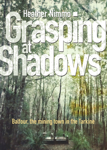 Grasping at Shadows: Balfour, the mining town in the Tarkine by Heather Nimmo | PB
