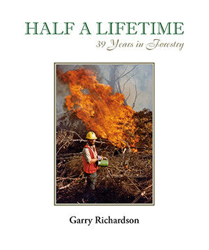 Half A Lifetime: 39 Years in Forestry by Garry Richardson | Paperback