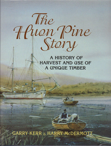 The Huon Pine Story by G. Kerr & H. McDermott | Hardback