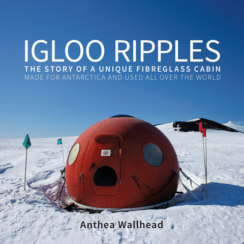 Igloo Ripples: The story of a unique fibreglass cabin | Anthea Wallhead | Paperback
