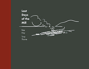 Last Days of the Mill - Pete Hay and TonyThorne | Hardback or Paperback