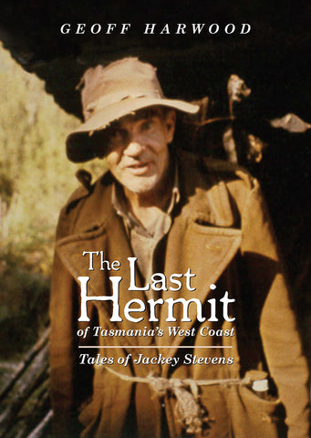 Last Hermit of Tasmania's West Coast, The: Tales of Jackey Stevens by Geoff Harwood | PB