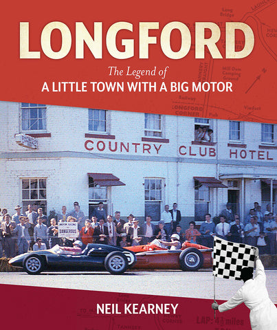 Longford: The Legend of a Little Town with a Big Motor by Neil Kearney | HB