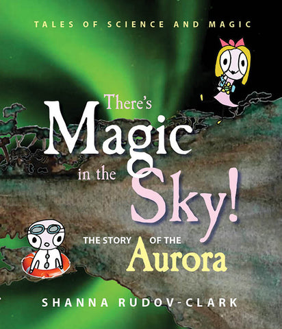 Auroras...There's Magic in the Sky by Shanna Rudov-Clark | Hardback