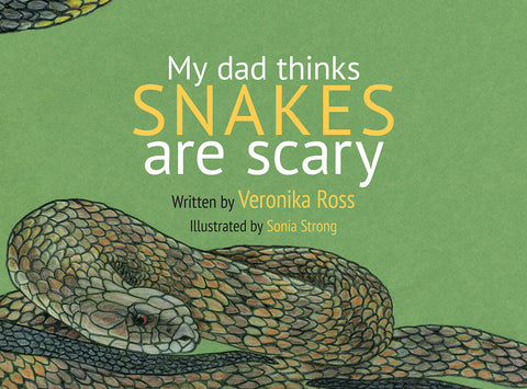 My Dad Thinks Snakes are Scary | Written by Veronika Ross, illustrated by Sonia Strong | HB