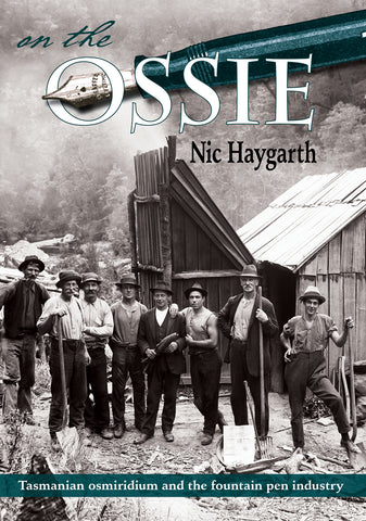 On the Ossie: Tasmanian Osmiridum and the Fountain Pen Industry by Nic Haygarth | PB