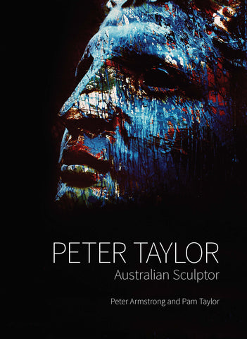 Peter Taylor: Australian Sculptor by Peter Armstrong & Pam Taylor | HB