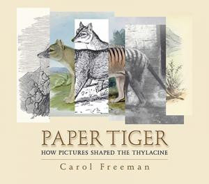 Paper Tiger - How Pictures Shaped the Thylacine by Carol Freeman | Paperback
