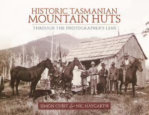 Historic Tasmanian Mountain Huts by Simon Cubit & Nic Haygarth | Hardback