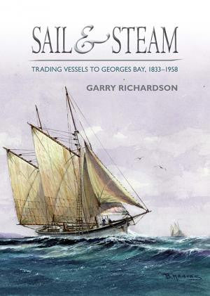 Sail and Steam: Trading Vessels to Georges Bay 1833-1958 by Garry Richardson | Hardback