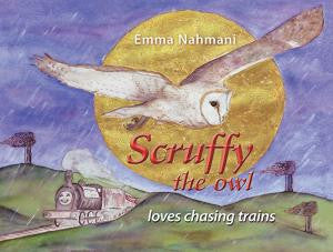Scruffy the Owl Loves Chasing Trains by Emma Nahmani | Hardback