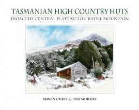 Tasmanian High Country Huts by Simon Cubit and Des Murray | Hardback