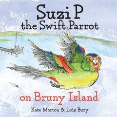 Suzi P the swift parrot on Bruny Island written by Kate Morton, illustrated by Lois Bury | PB