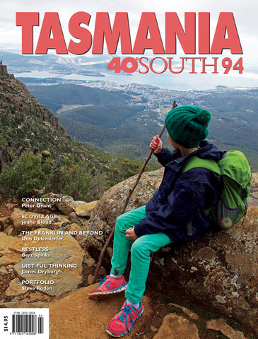 Tasmania 40°South Issue 94, Spring 2019