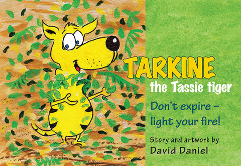 Tarkine the Tassie tiger: Don't expire - light your fire! by David Daniel | PB