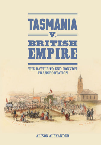 Tasmania v. British Empire: The battle to end convict transportation | PB