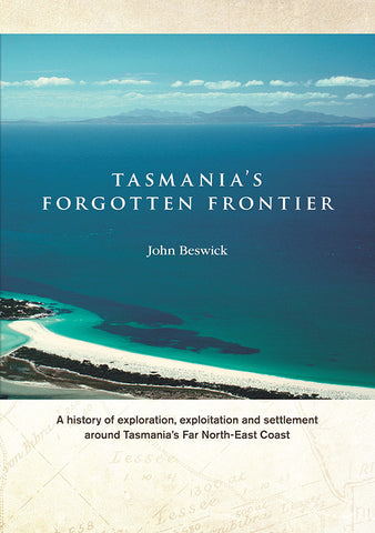 Tasmania's Forgotten Frontier by John Beswick | PB