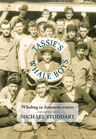 Tassie’s Whale Boys: Whaling in Antarctic waters by Michael Stoddart | PB