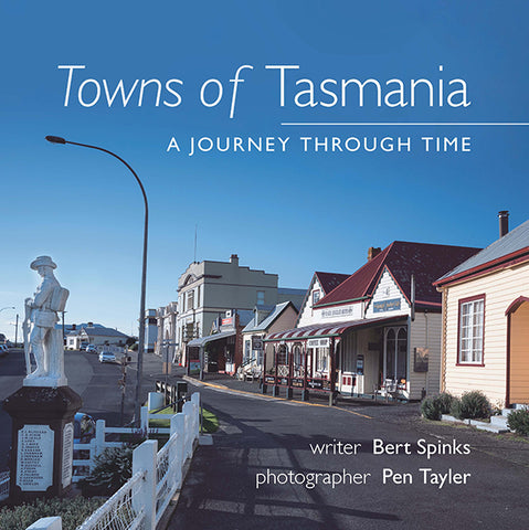 Towns of Tasmania: A journey through time | Bert Spinks & Pen Tayler | HB